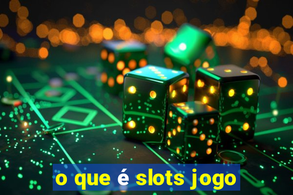 o que é slots jogo