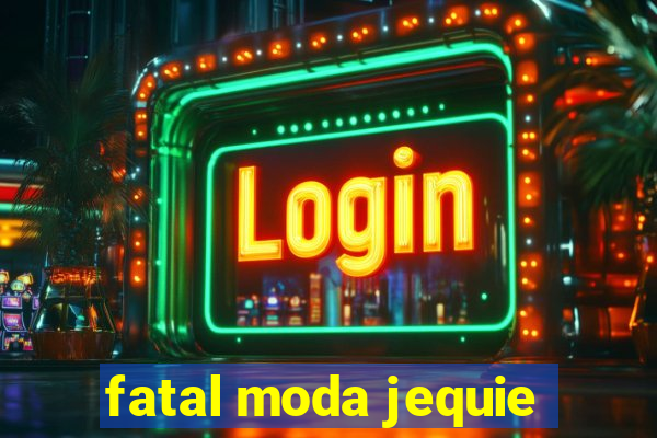 fatal moda jequie