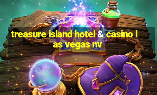 treasure island hotel & casino las vegas nv