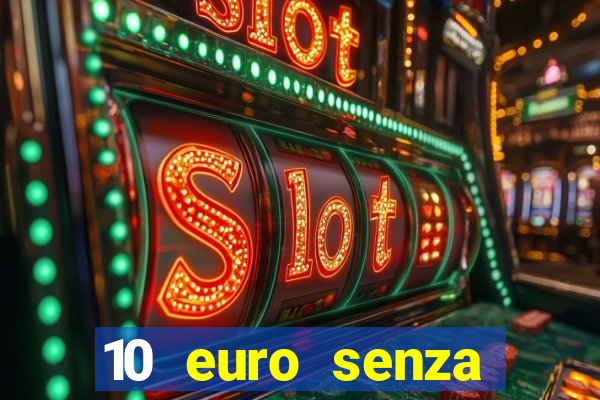 10 euro senza deposito casino