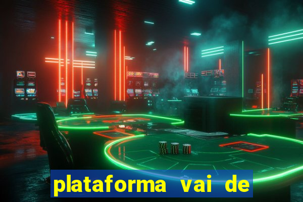 plataforma vai de bet paga