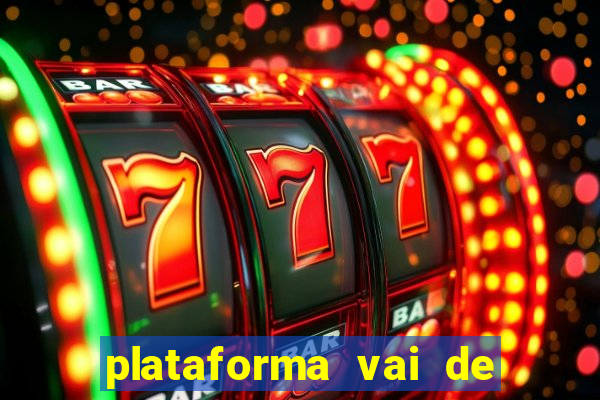 plataforma vai de bet paga