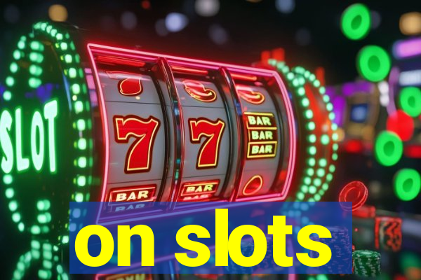 on slots