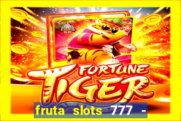 fruta slots 777 - mega jackpot