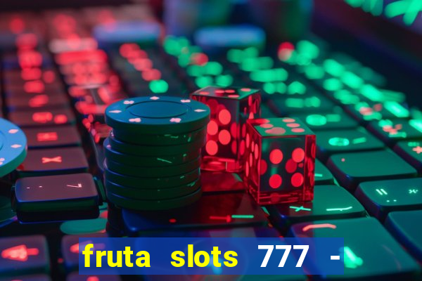 fruta slots 777 - mega jackpot