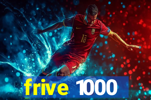 frive 1000