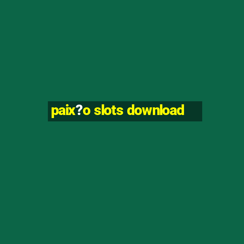 paix?o slots download