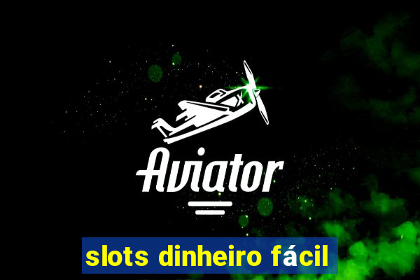 slots dinheiro fácil