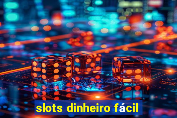 slots dinheiro fácil