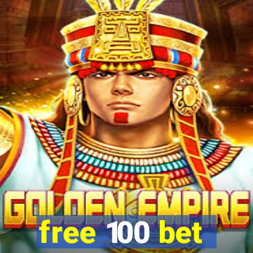 free 100 bet