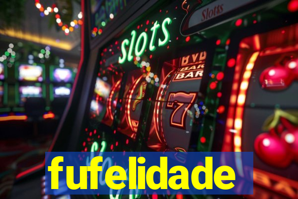 fufelidade