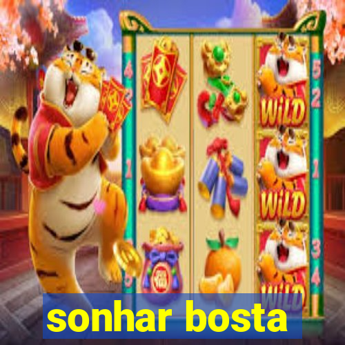 sonhar bosta