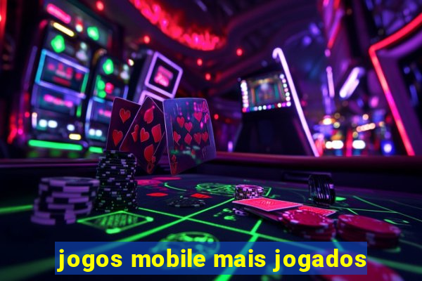 jogos mobile mais jogados