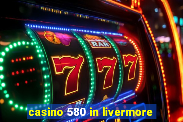 casino 580 in livermore