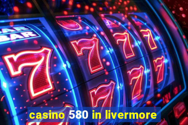 casino 580 in livermore