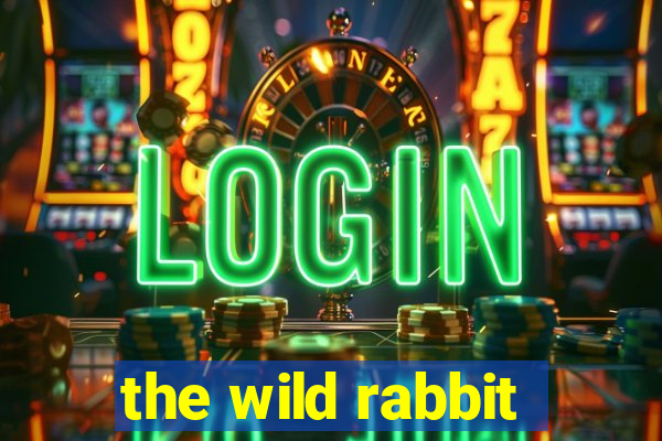 the wild rabbit