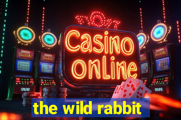 the wild rabbit