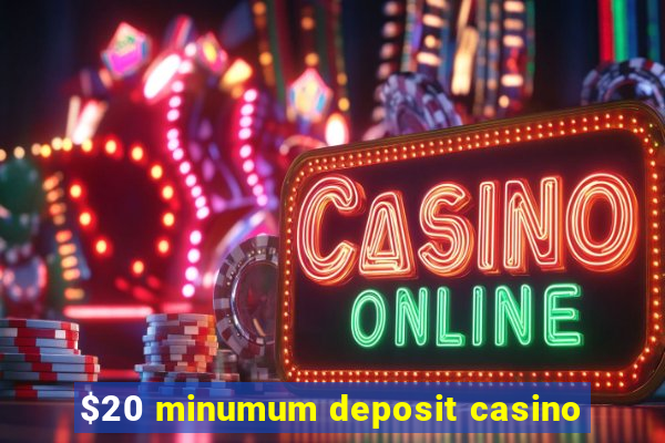 $20 minumum deposit casino