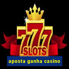 aposta ganha casino