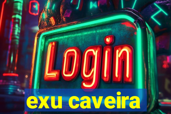 exu caveira