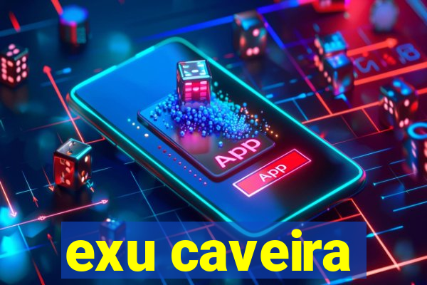 exu caveira