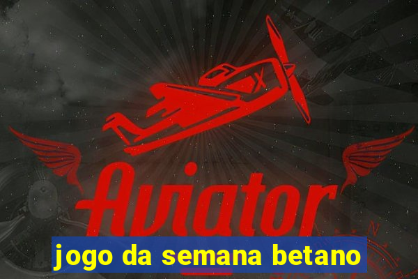 jogo da semana betano