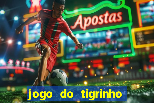 jogo do tigrinho vale a pena