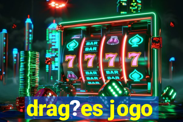 drag?es jogo