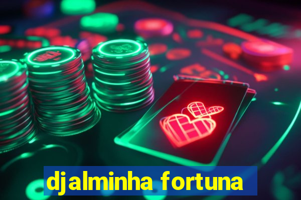 djalminha fortuna