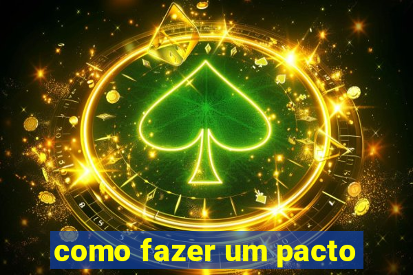 como fazer um pacto