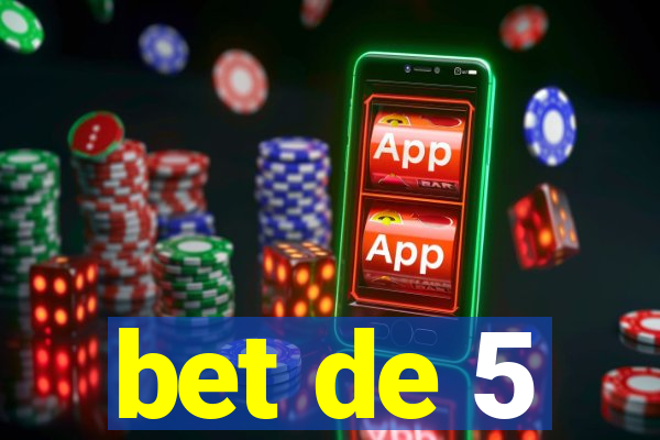 bet de 5