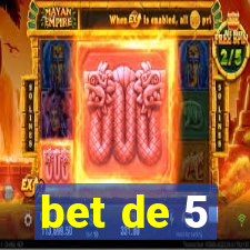 bet de 5