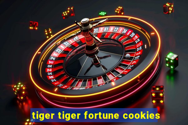 tiger tiger fortune cookies