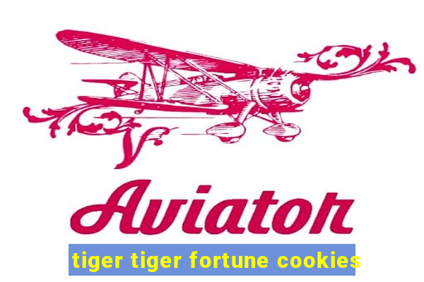 tiger tiger fortune cookies