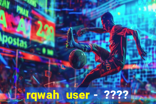 rqwah  user -  ????