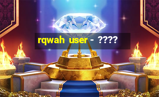 rqwah  user -  ????