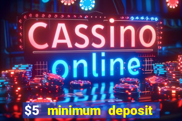 $5 minimum deposit casino 2018