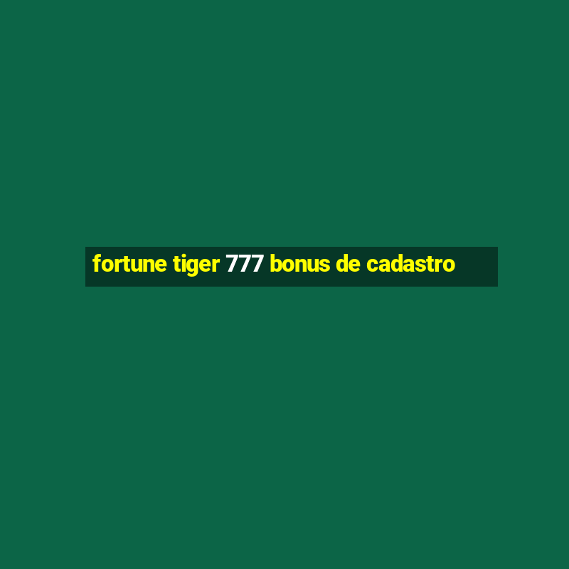 fortune tiger 777 bonus de cadastro