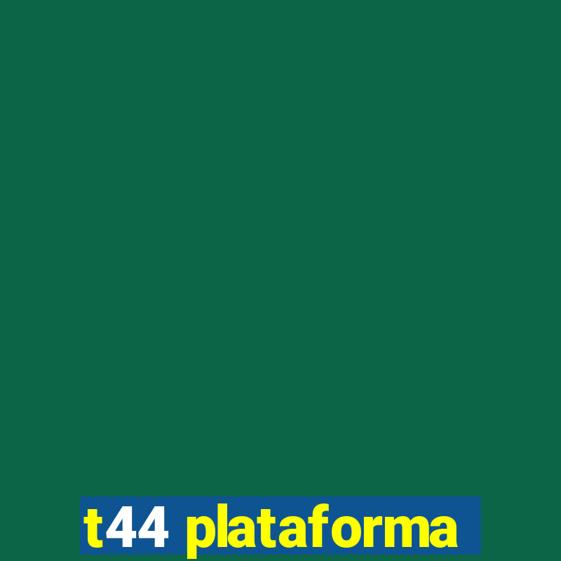 t44 plataforma