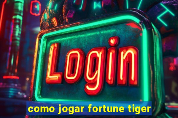 como jogar fortune tiger