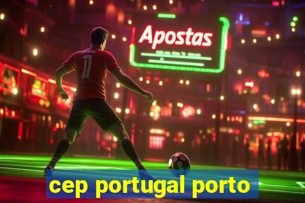 cep portugal porto