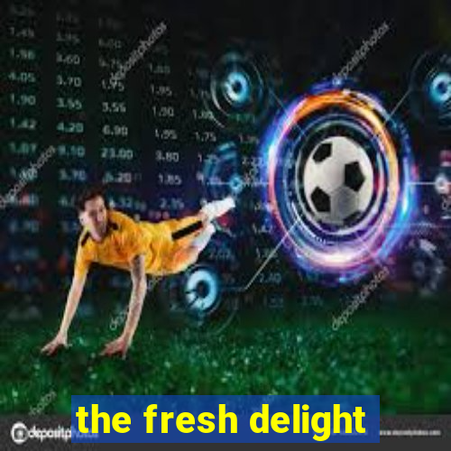 the fresh delight