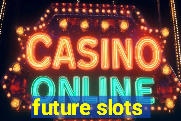 future slots