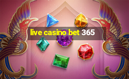 live casino bet 365