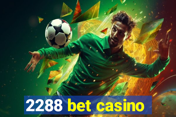 2288 bet casino