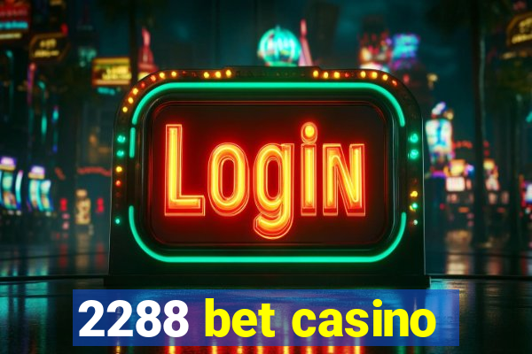 2288 bet casino