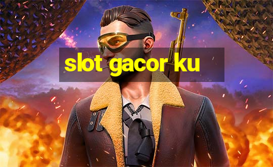 slot gacor ku