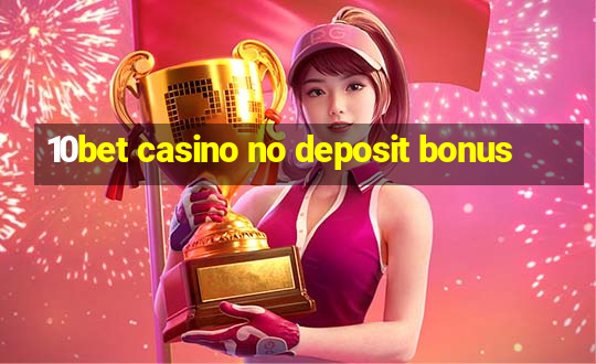 10bet casino no deposit bonus