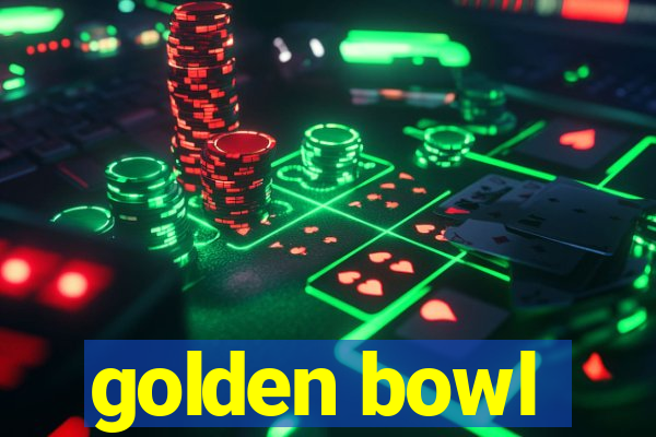 golden bowl