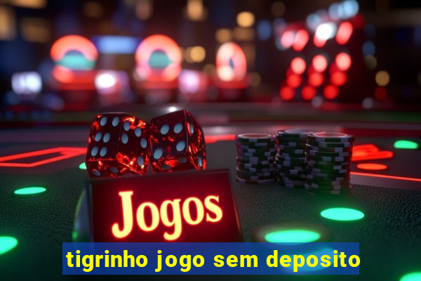 tigrinho jogo sem deposito